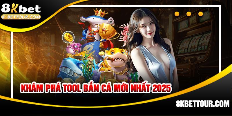 Khám phá tool nổ hũ bắn cá phiên bản 2025